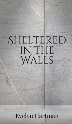 Sheltered in the Walls by Hartman, Evelyn