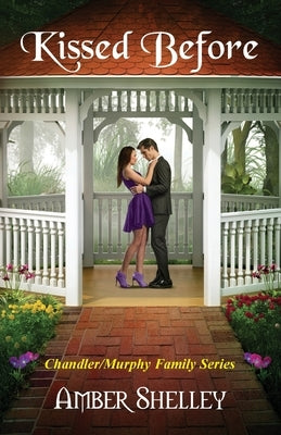 Kissed Before: Chandler/Murphy Family Series by Shelley, Amber