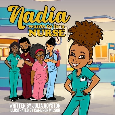 Nadia Wants to Be A Nurse by Wilson, Cameron T.