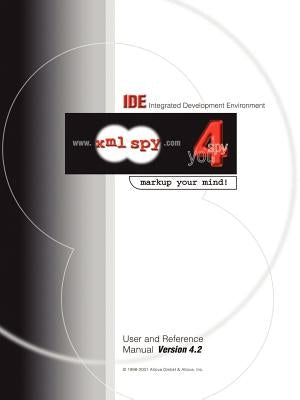 XML Spy 4.2 User and Reference Manual by Altova Ges M. B. H.