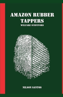 Amazon Rubber Tappers: Welfare Survivors by Santos, Nilson