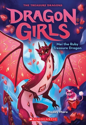 Mei the Ruby Treasure Dragon (Dragon Girls #4): Volume 4 by Mara, Maddy