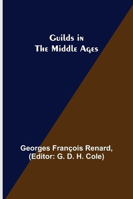 Guilds in the Middle Ages by François Renard, Georges