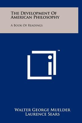 The Development of American Philosophy: A Book of Readings by Muelder, Walter George