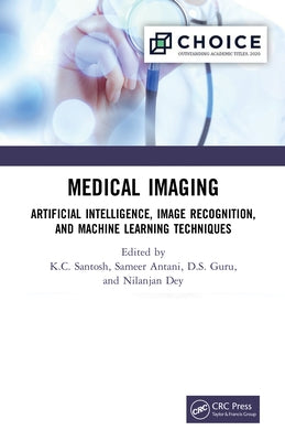 Medical Imaging: Artificial Intelligence, Image Recognition, and Machine Learning Techniques by Santosh, K. C.