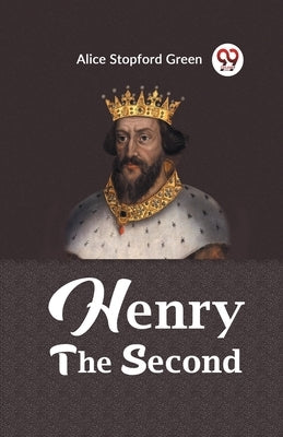 Henry the Second by Stopford Green, Alice