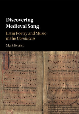 Discovering Medieval Song: Latin Poetry and Music in the Conductus by Everist, Mark