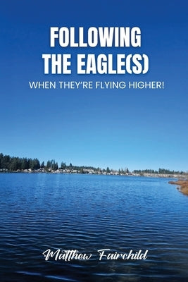 Following The Eagle(S) by Fairchild, Matthew