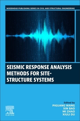 Seismic Response Analysis Methods for Site-Structure Systems by Wang, Piguang