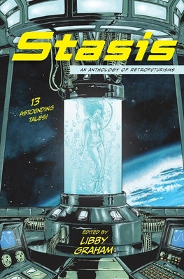 Stasis: An anthology of retrofuturisms by Graham, Libby