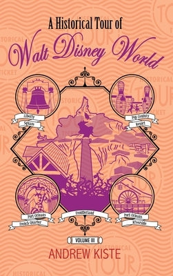 A Historical Tour of Walt Disney World: Volume 3 by Kiste, Andrew