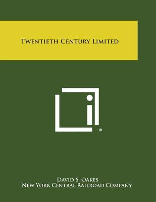 Twentieth Century Limited by Oakes, David S.