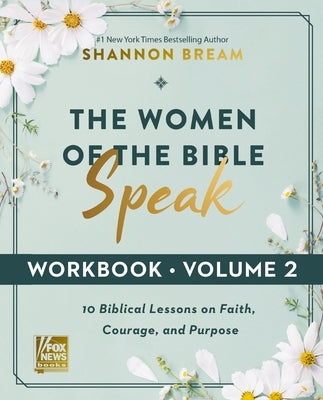 The Women of the Bible Speak Workbook, Volume 2: 10 Biblical Lessons on Faith, Courage, and Purpose by Bream, Shannon