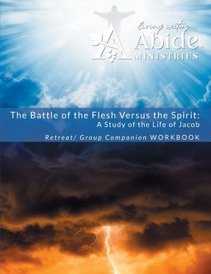 The Battle of the Flesh vs. The Spirit - a study of the life of Jacob - Retreat / Companion Workbook by Case, Richard T.