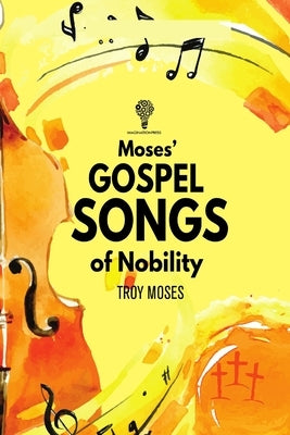 Moses" Gospel Songs of Nobility by Moses, Troy