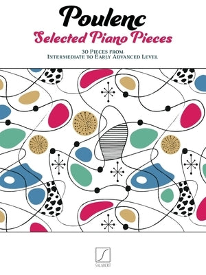 Poulenc: Selected Piano Pieces - 30 Pieces from Intermediate to Early Advanced Level by Poulenc, Francis