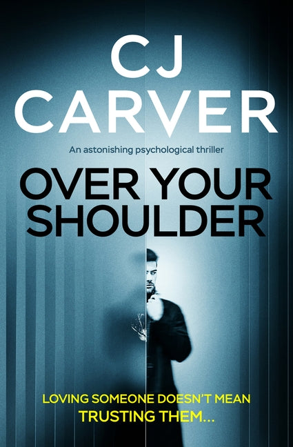Over Your Shoulder: An Astonishing Psychological Thriller by Carver, Cj