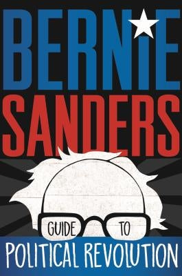 Bernie Sanders Guide to Political Revolution by Sanders, Bernie