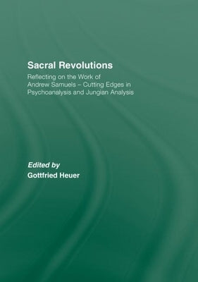 Sacral Revolutions: Reflecting on the Work of Andrew Samuels - Cutting Edges in Psychoanalysis and Jungian Analysis by Heuer, Gottfried