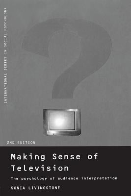 Making Sense of Television: The Psychology of Audience Interpretation by Livingstone, Sonia