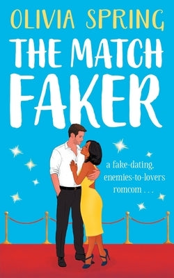 The Match Faker: A fake-dating, enemies-to-lovers romantic comedy by Spring, Olivia