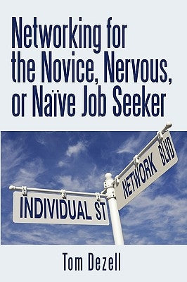 Networking for the Novice, Nervous, or Naïve Job Seeker by Tom Dezell