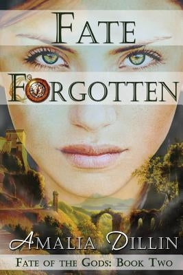 Fate Forgotten by Dillin, Amalia