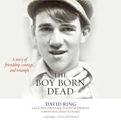 Boy Born Dead: A Story of Friendship, Courage, and Triumph by Ring, David