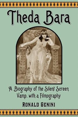 Theda Bara: A Biography of the Silent Screen Vamp, with a Filmography by Genini, Ronald