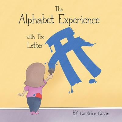 The Alphabet Experience with the Letter A by Covin, Cartrice