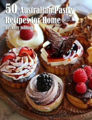 50 Australian Pastry Recipes for Home by Johnson, Kelly