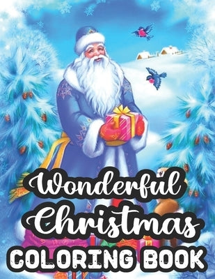 Wonderful Christmas Coloring Book: An Adult Coloring Book with Charming Christmas Scenes and Winter Holiday Fun With 50 Wonderful Christmas images, Re by Rogers, Geri