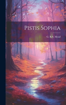 Pistis Sophia by Mead, G. R. S.