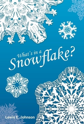 What's in a Snowflake? by Johnson, Lewis E.