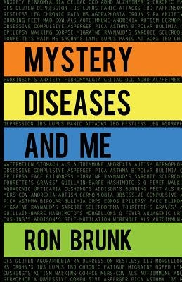 Mystery Diseases And Me: My Battle With Fibromyalgia, Anxiety, IBS, OCD, Gluten, Intestinal Hemorrhages, and more. by Brunk, Ron