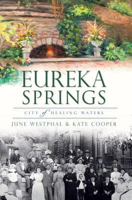 Eureka Springs:: City of Healing Waters by Westphal, June