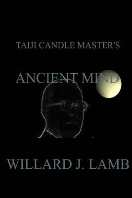 Taiji Candle Master's Ancient Mind by Lamb, Willard J.