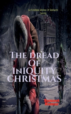 The Dread of Iniquity Christmas: Le Endless Recess by Kumar, Sumeet