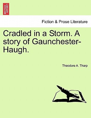 Cradled in a Storm. a Story of Gaunchester-Haugh. by Tharp, Theodore A.