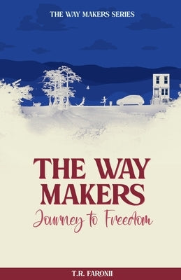 The Waymakers: A Journey to Freedom by Faronii, T. R.