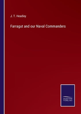 Farragut and our Naval Commanders by Headley, J. T.