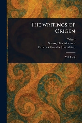 The Writings of Origen by Origen