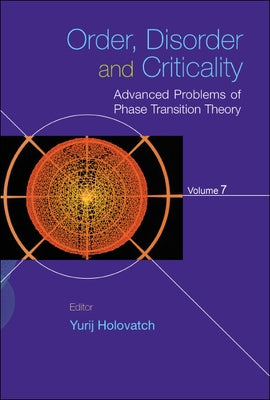 Order, Disorder and Criticality: Advanced Problems of Phase Transition Theory - Volume 7 by Holovatch, Yurij
