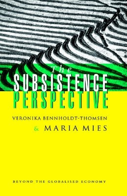 The Subsistence Perspective: Beyond the Globalised Economy by Bennholdt-Thomsen, Veronika
