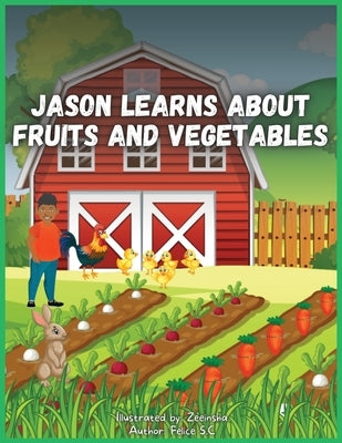 Jason Learns About Fruits And Vegetables by S. C., Felice