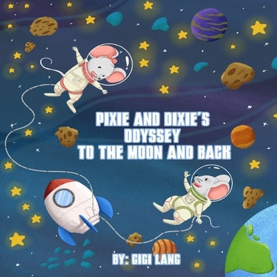 Pixie and Dixie's Odyssey To The Moon and Back: Series of Pixie and Dixie Adventures by Lang, Gigi