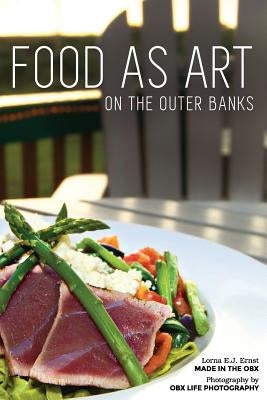 Food as Art on the Outer Banks by Ernst, Lorna E. J.