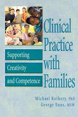 Clinical Practice with Families: Supporting Creativity and Competence by Rothery, Michael