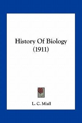 History Of Biology (1911) by Miall, L. C.