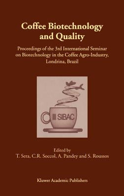 Coffee Biotechnology and Quality: Proceedings of the 3rd International Seminar on Biotechnology in the Coffee Agro-Industry, Londrina, Brazil by Sera, T.